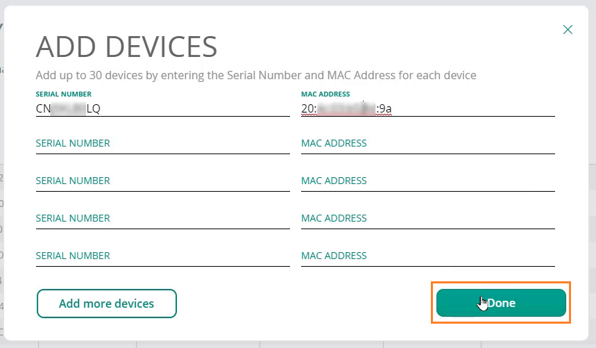 Add up to 30 devices by entering Serial Number and MAC address